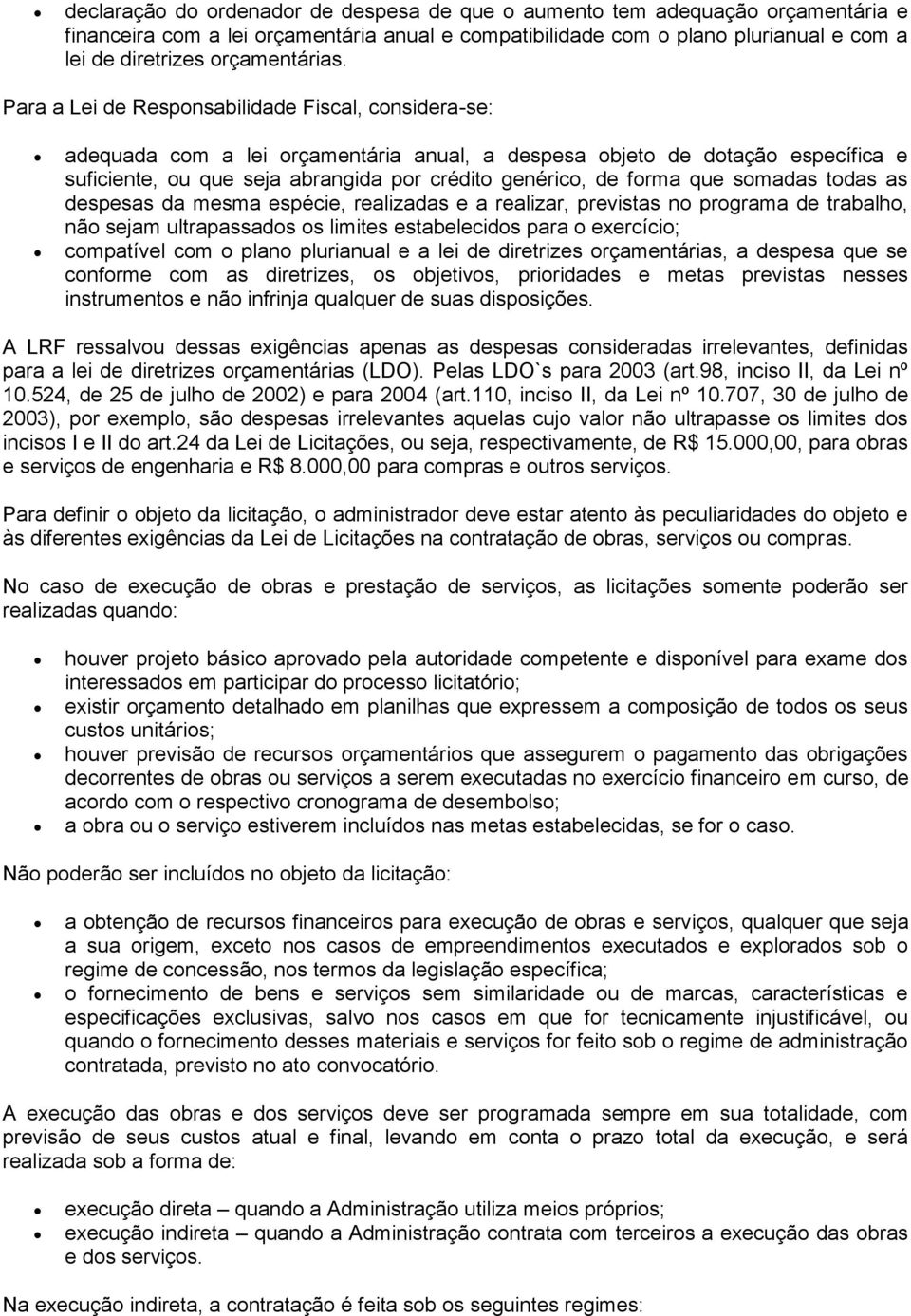 Para a Lei de Responsabilidade Fiscal, considera-se: adequada com a lei orçamentária anual, a despesa objeto de dotação específica e suficiente, ou que seja abrangida por crédito genérico, de forma