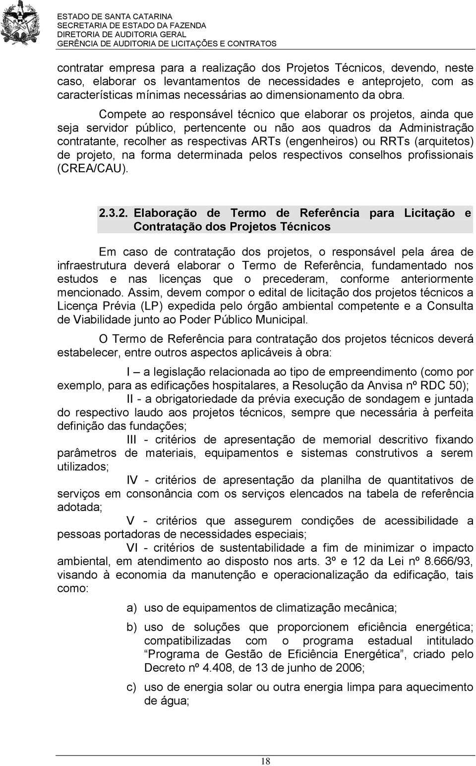 Compete ao responsável técnico que elaborar os projetos, ainda que seja servidor público, pertencente ou não aos quadros da Administração contratante, recolher as respectivas ARTs (engenheiros) ou