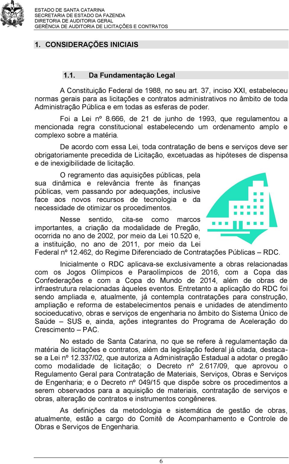 666, de 21 de junho de 1993, que regulamentou a mencionada regra constitucional estabelecendo um ordenamento amplo e complexo sobre a matéria.