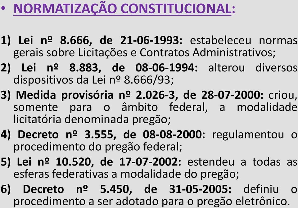 026-3, de 28-07-2000: criou, somente para o âmbito federal, a modalidade licitatória denominada pregão; 4) Decreto nº 3.