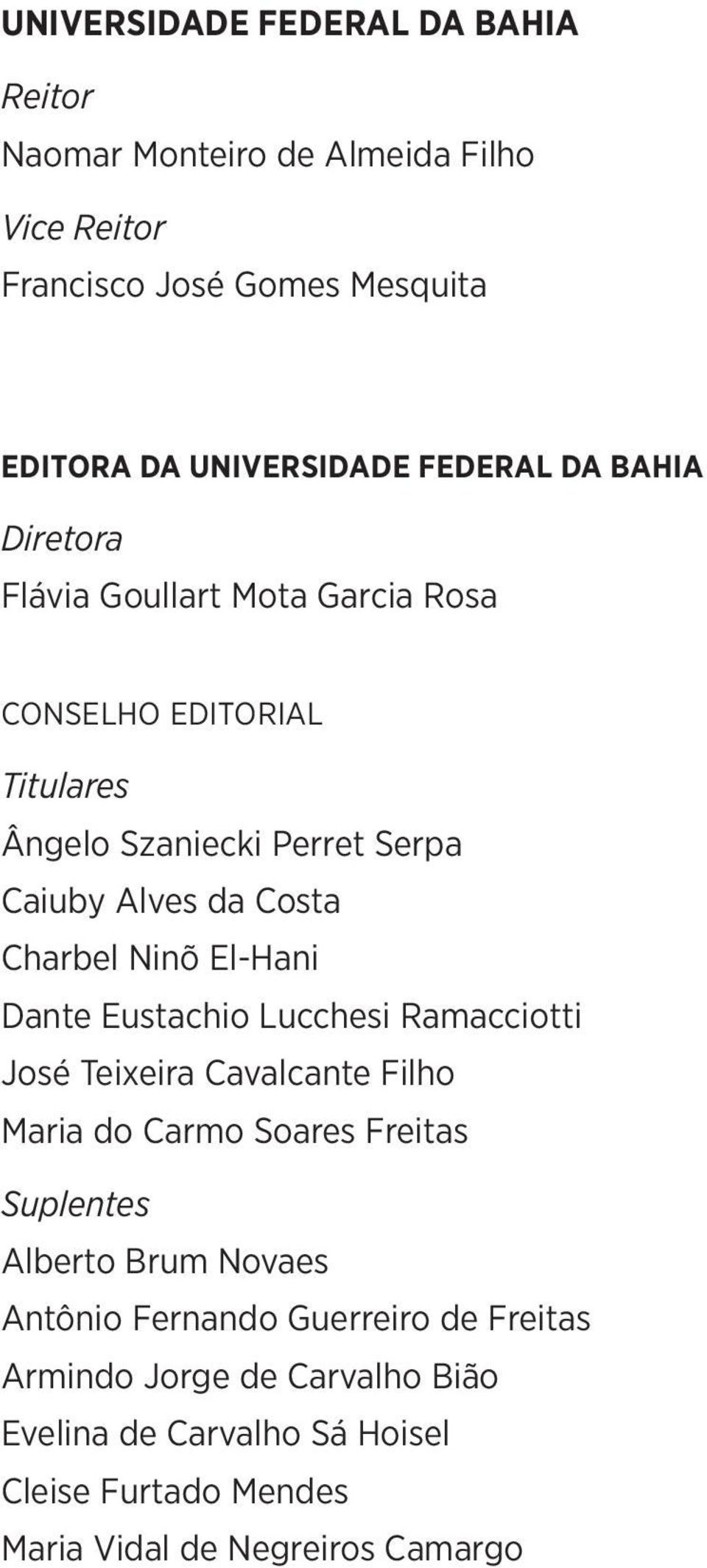 El-Hani Dante Eustachio Lucchesi Ramacciotti José Teixeira Cavalcante Filho Maria do Carmo Soares Freitas Suplentes Alberto Brum Novaes Antônio