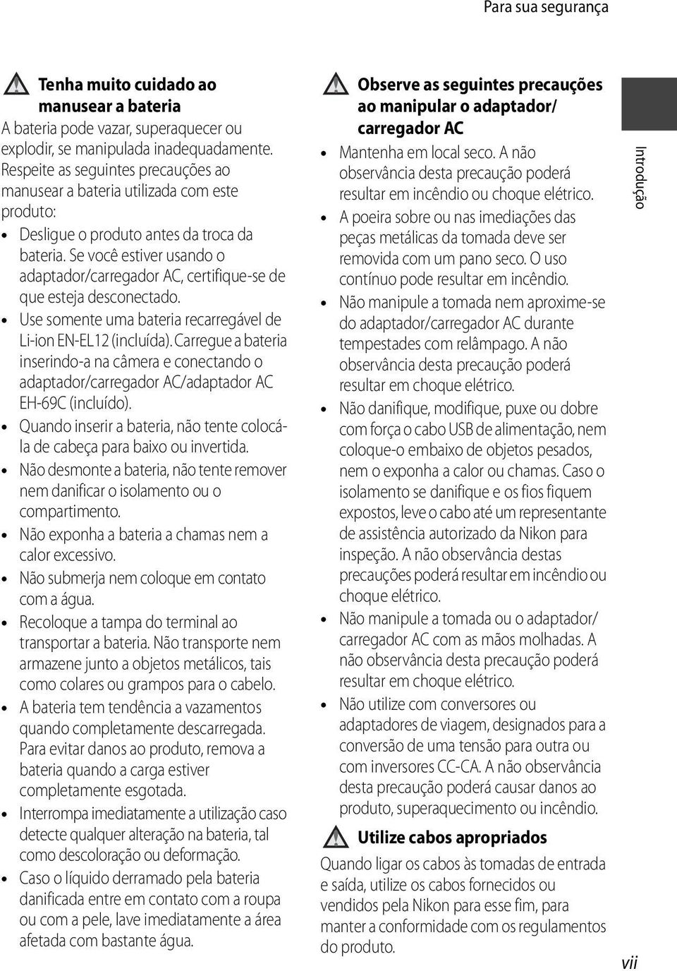 Se você estiver usando o adaptador/carregador AC, certifique-se de que esteja desconectado. Use somente uma bateria recarregável de Li-ion EN-EL12 (incluída).