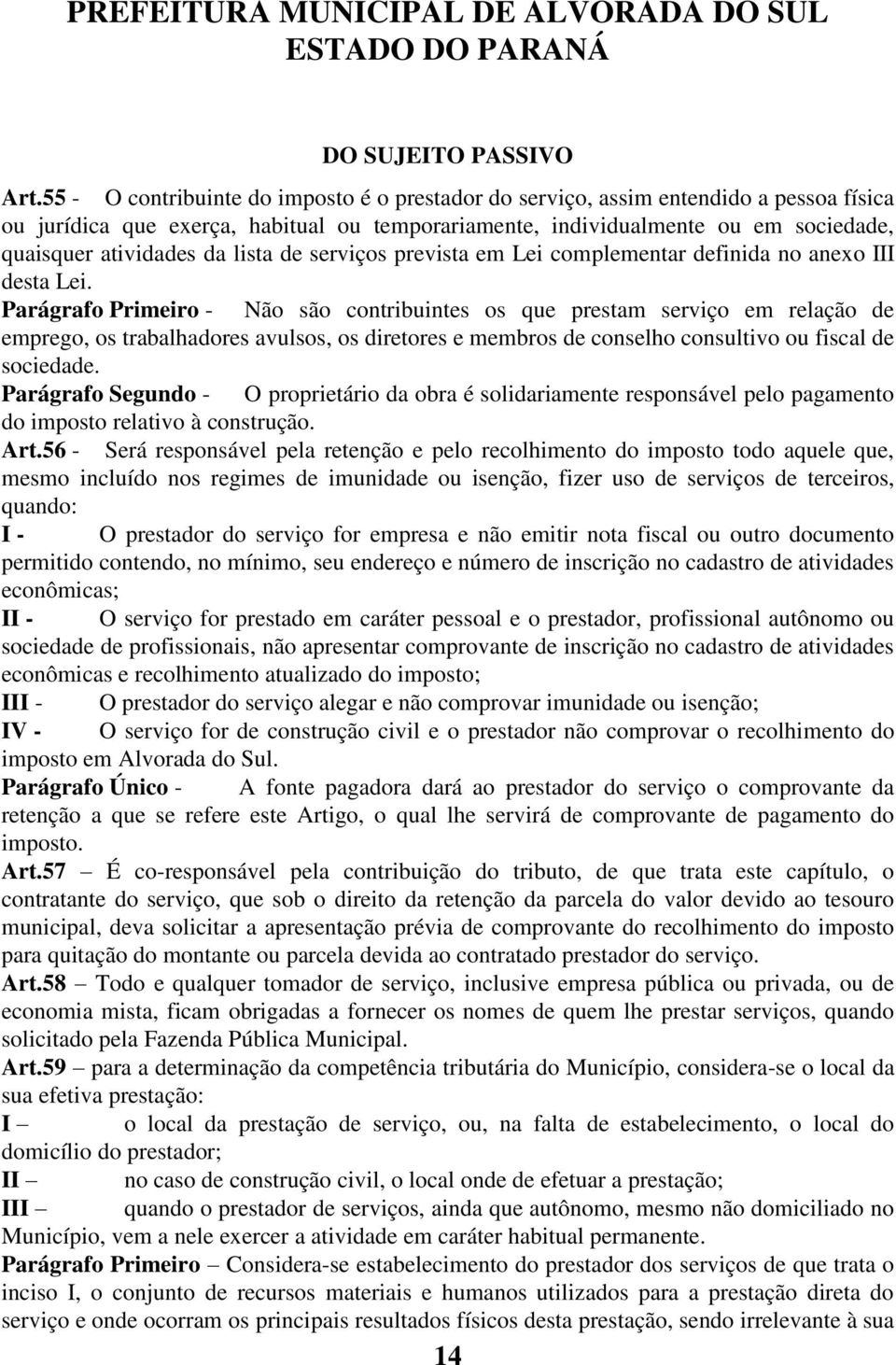 lista de serviços prevista em Lei complementar definida no anexo III desta Lei.