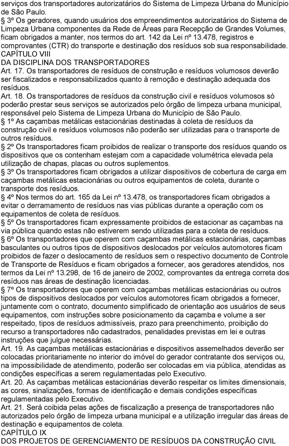 art. 142 da Lei nº 13.478, registros e comprovantes (CTR) do transporte e destinação dos resíduos sob sua responsabilidade. CAPÍTULO VIII DA DISCIPLINA DOS TRANSPORTADORES Art. 17.