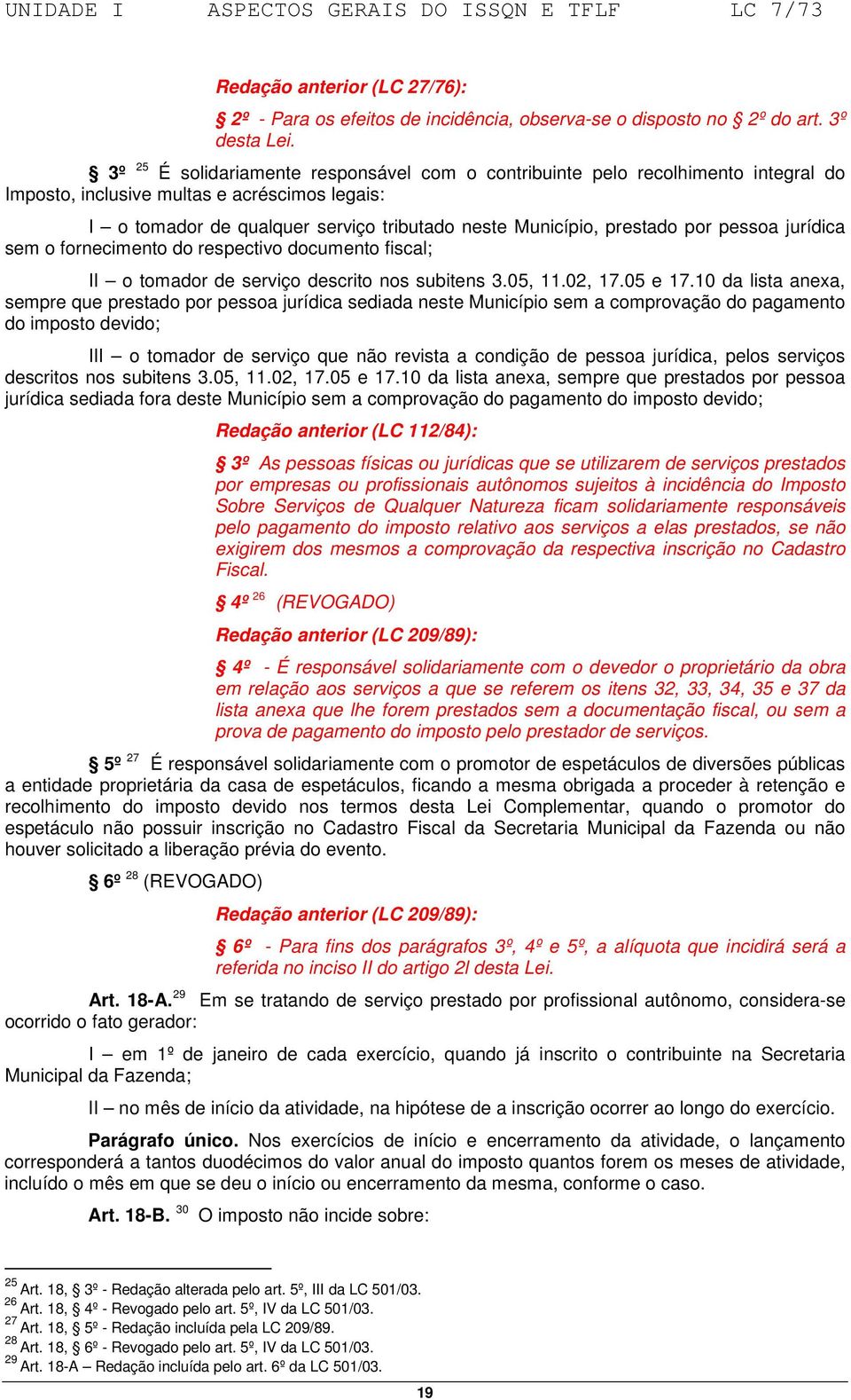 por pessoa jurídica sem o fornecimento do respectivo documento fiscal; II o tomador de serviço descrito nos subitens 3.05, 11.02, 17.05 e 17.