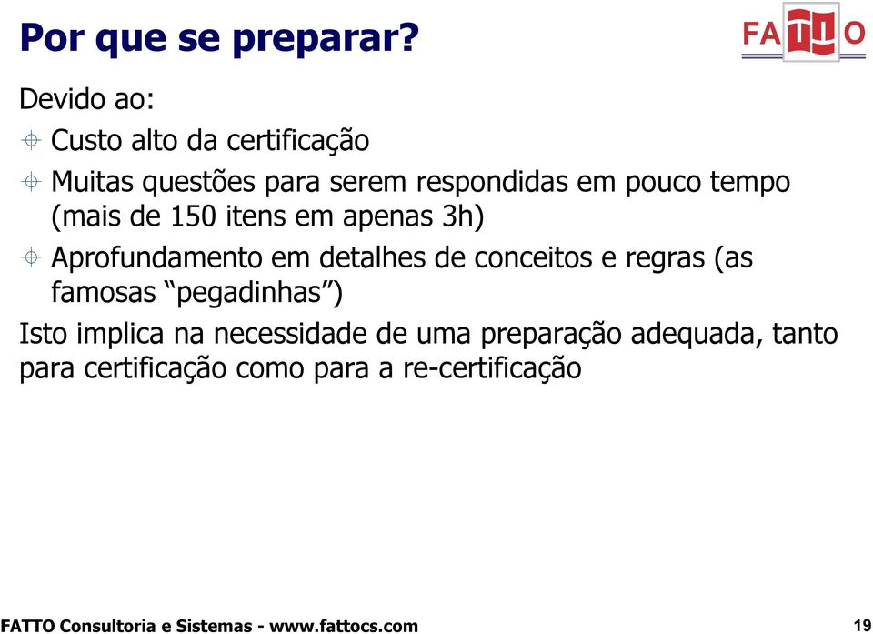 pouco tempo (mais de 150 itens em apenas 3h) Aprofundamento em detalhes de