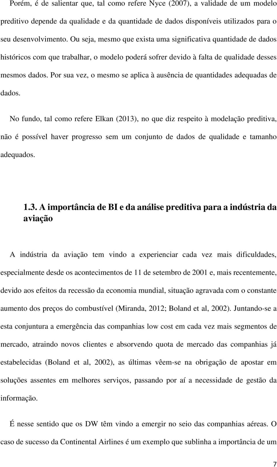 Por sua vez, o mesmo se aplica à ausência de quantidades adequadas de dados.