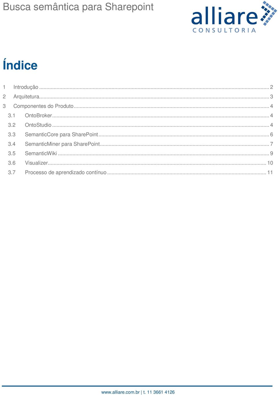 .. 6 3.4 SemanticMiner para SharePoint... 7 3.5 SemanticWiki... 9 3.