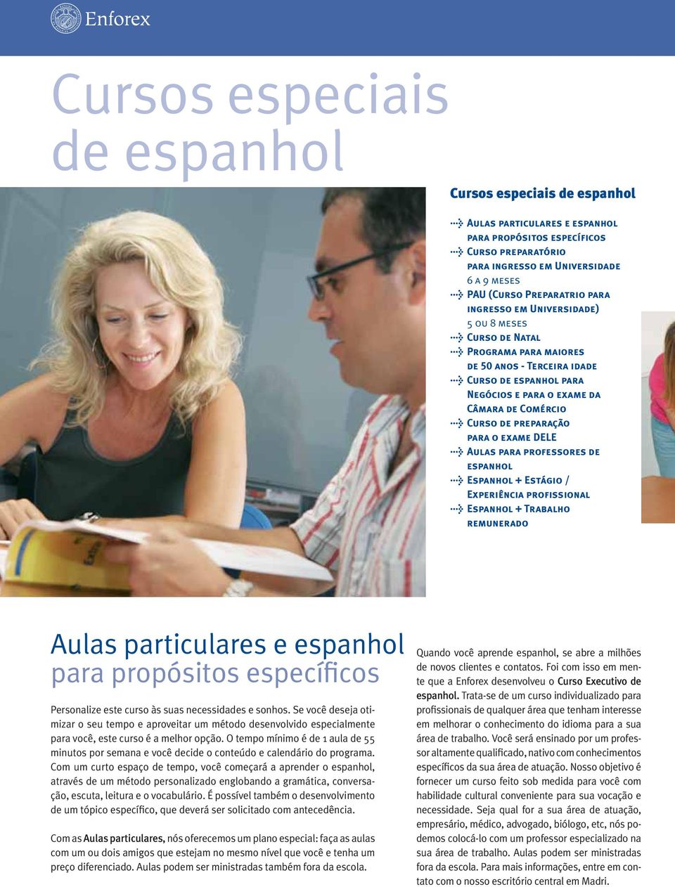 Curso de preparação para o exame DELE > Aulas para professores de espanhol > Espanhol + Estágio / Experiência profissional > Espanhol + Trabalho remunerado Aulas particulares e espanhol para