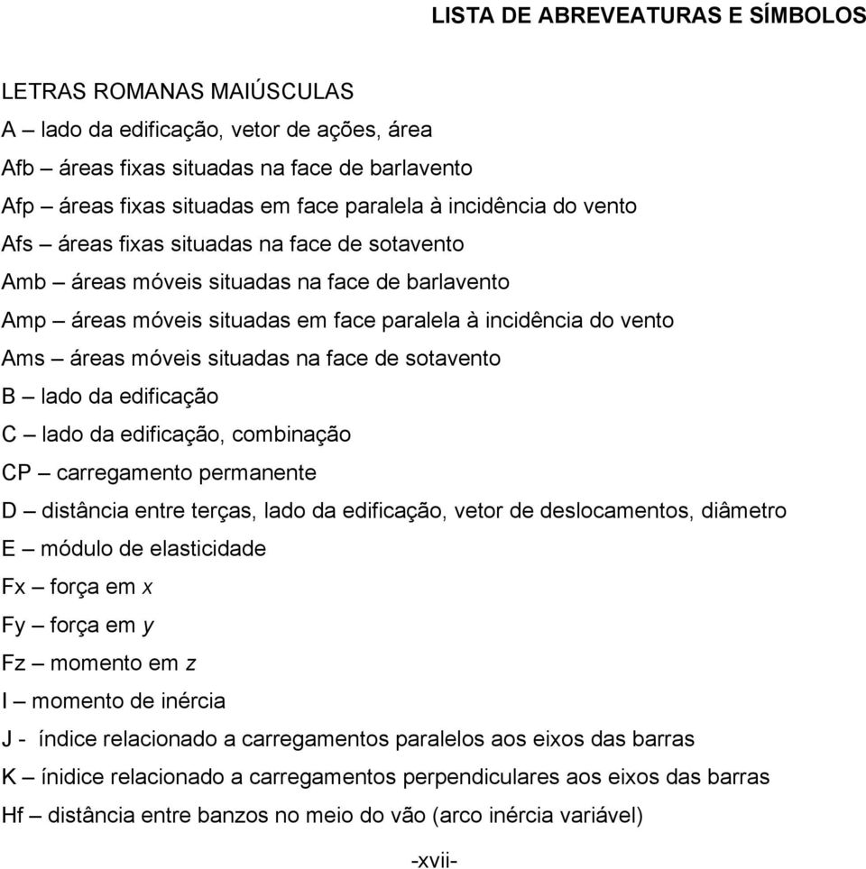 situadas na face de sotavento B lado da edificação C lado da edificação, combinação CP carregamento permanente D distância entre terças, lado da edificação, vetor de deslocamentos, diâmetro E módulo