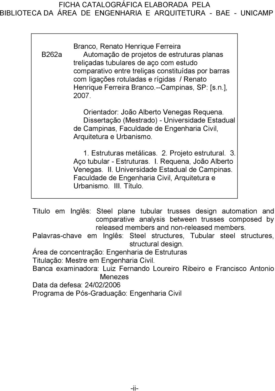 Orientador: João Alberto Venegas Requena. Dissertação (Mestrado) - Universidade Estadual de Campinas, Faculdade de Engenharia Civil, Arquitetura e Urbanismo. 1. Estruturas metálicas. 2.