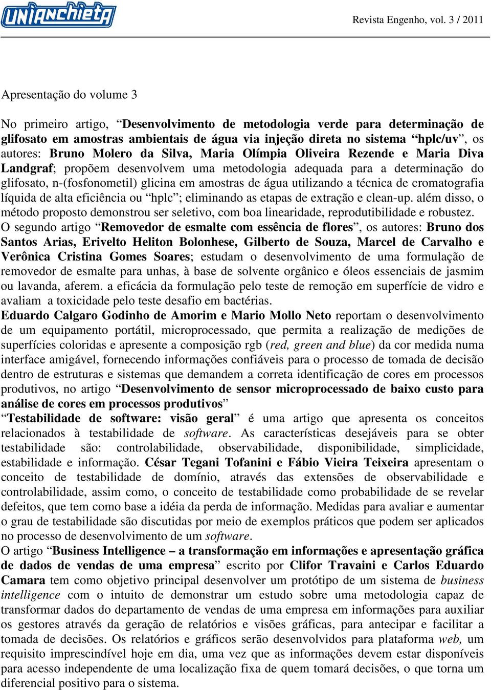 água utilizando a técnica de cromatografia líquida de alta eficiência ou hplc ; eliminando as etapas de extração e clean-up.