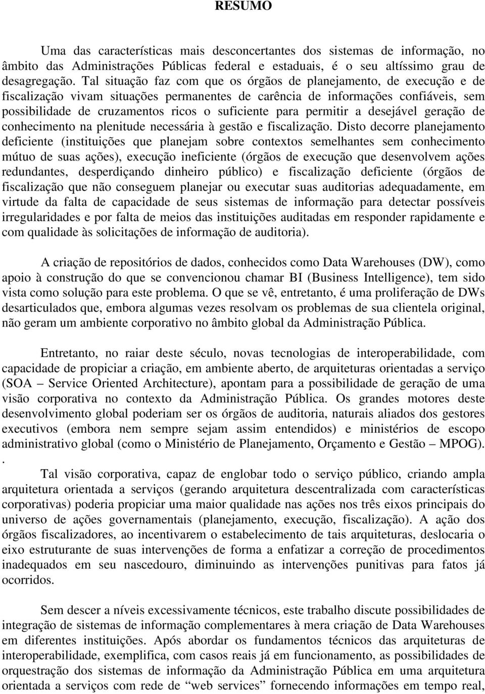 suficiente para permitir a desejável geração de conhecimento na plenitude necessária à gestão e fiscalização.