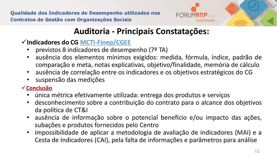 métrica efetivamente utilizada: entrega dos produtos e serviços desconhecimento sobre a contribuição do contrato para o alcance dos objetivos da política de CT&I ausência de informação sobre o