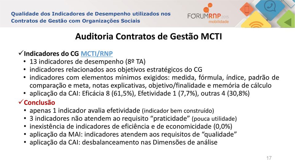 1 (7,7%), outras 4 (30,8%) Conclusão apenas 1 indicador avalia efetividade (indicador bem construído) 3 indicadores não atendem ao requisito praticidade (pouca utilidade) inexistência