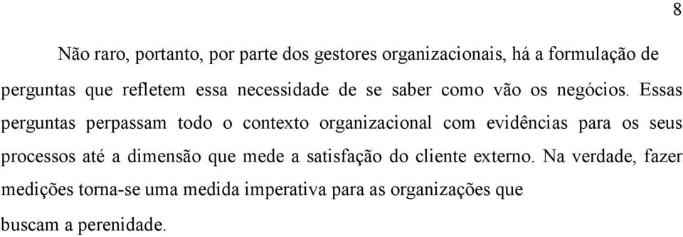 Essas perguntas perpassam todo o contexto organizacional com evidências para os seus processos até a