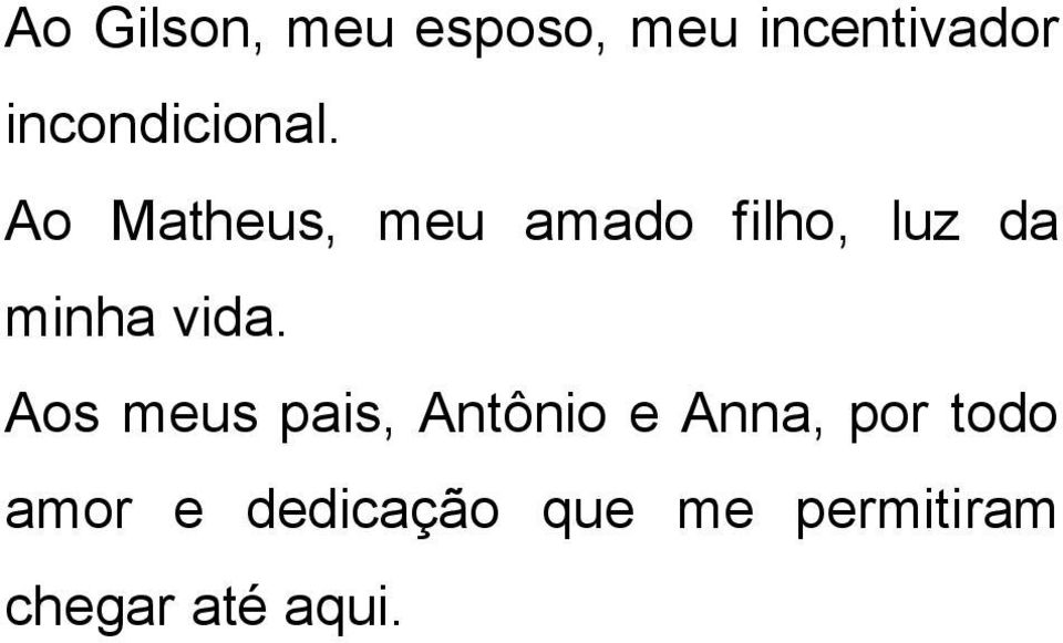 Ao Matheus, meu amado filho, luz da minha vida.