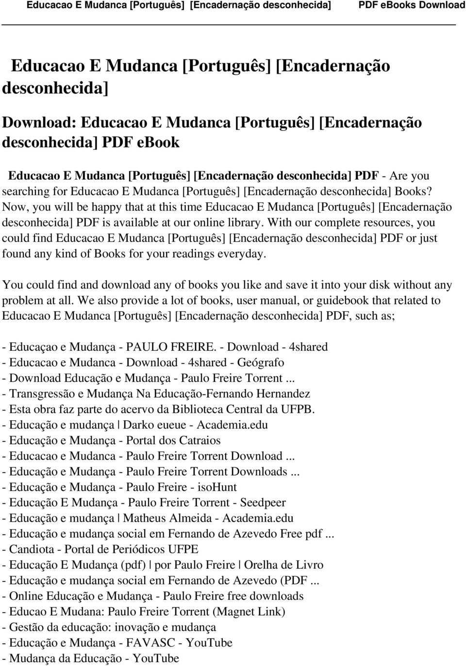 Now, you will be happy that at this time Educacao E Mudanca [Português] [Encadernação desconhecida] PDF is available at our online library.