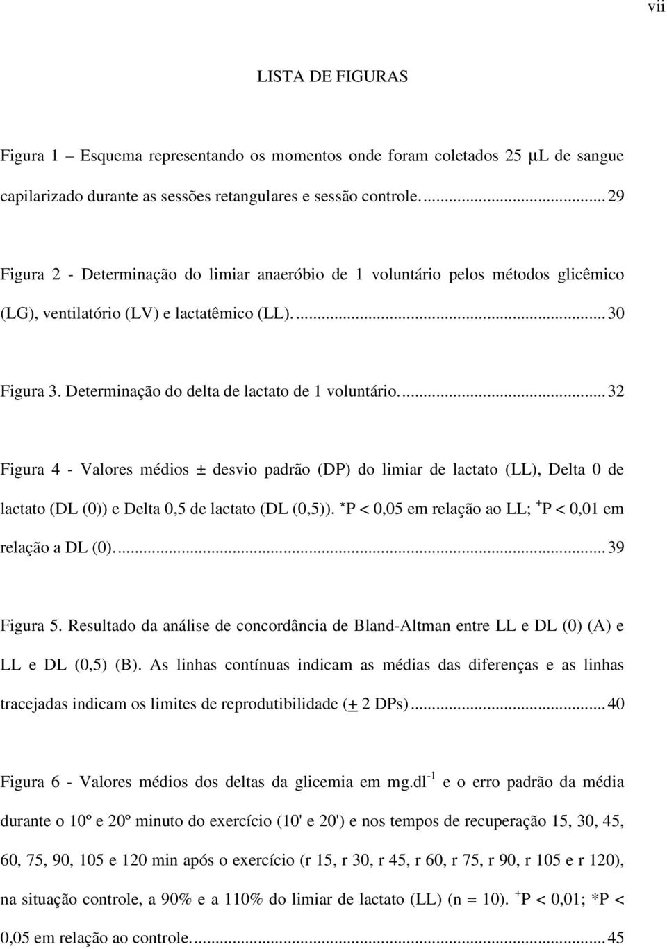 ..32 Figura 4 - Valores médios ± desvio padrão (DP) do limiar de lactato (LL), Delta 0 de lactato (DL (0)) e Delta 0,5 de lactato (DL (0,5)).