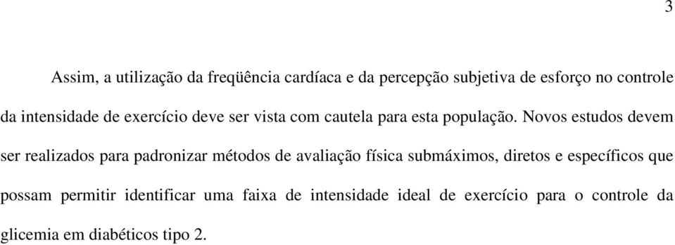 Novos estudos devem ser realizados para padronizar métodos de avaliação física submáximos, diretos e