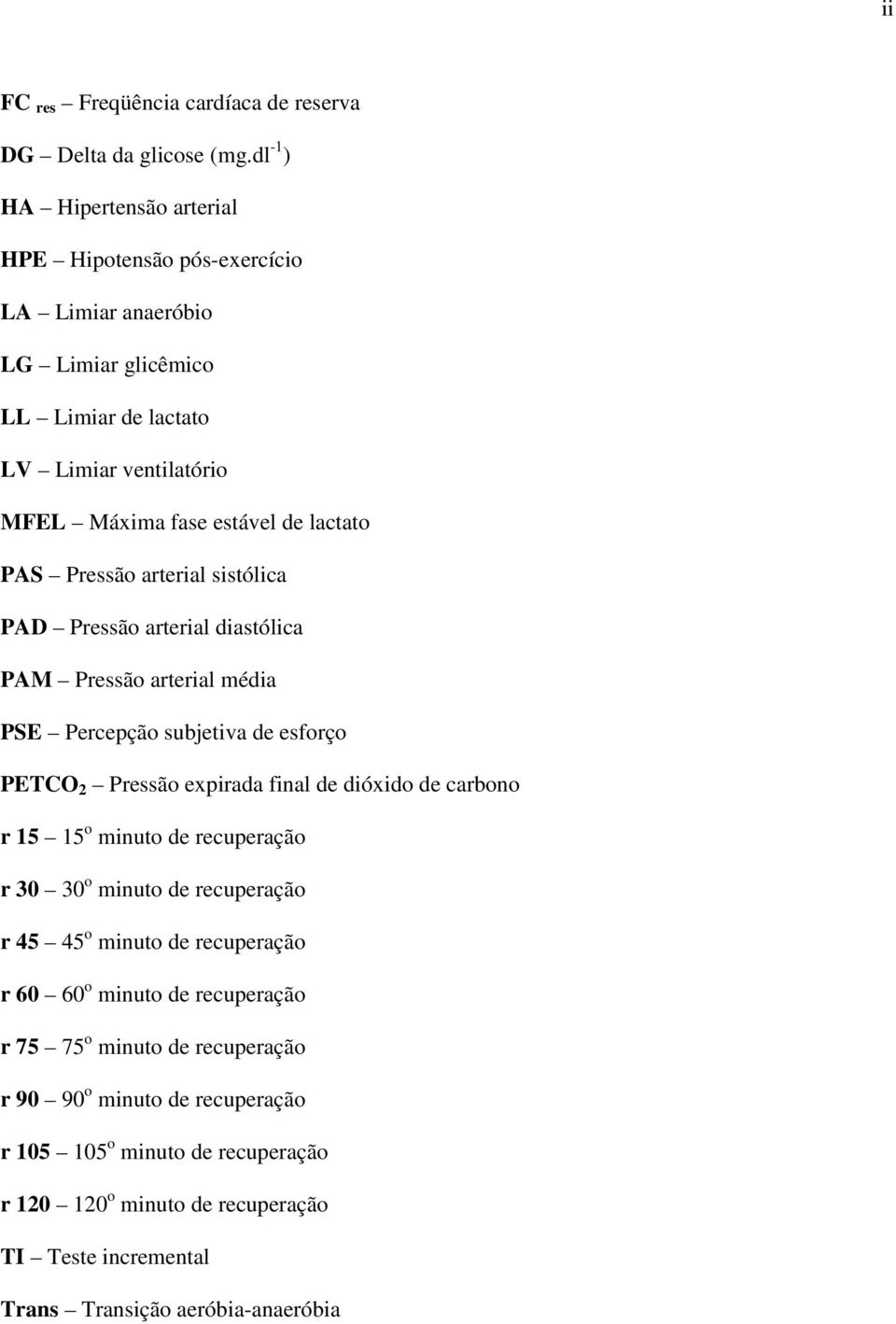 Pressão arterial sistólica PAD Pressão arterial diastólica PAM Pressão arterial média PSE Percepção subjetiva de esforço PETCO 2 Pressão expirada final de dióxido de carbono r 15 15 o