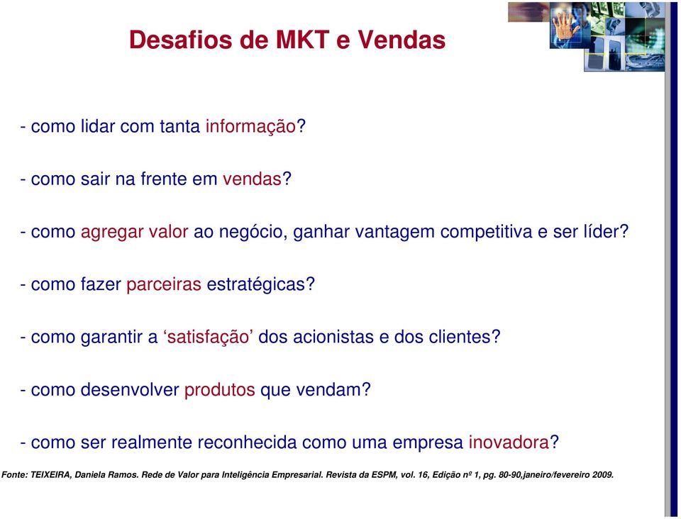 - como garantir a satisfação dos acionistas e dos clientes? - como desenvolver produtos que vendam?