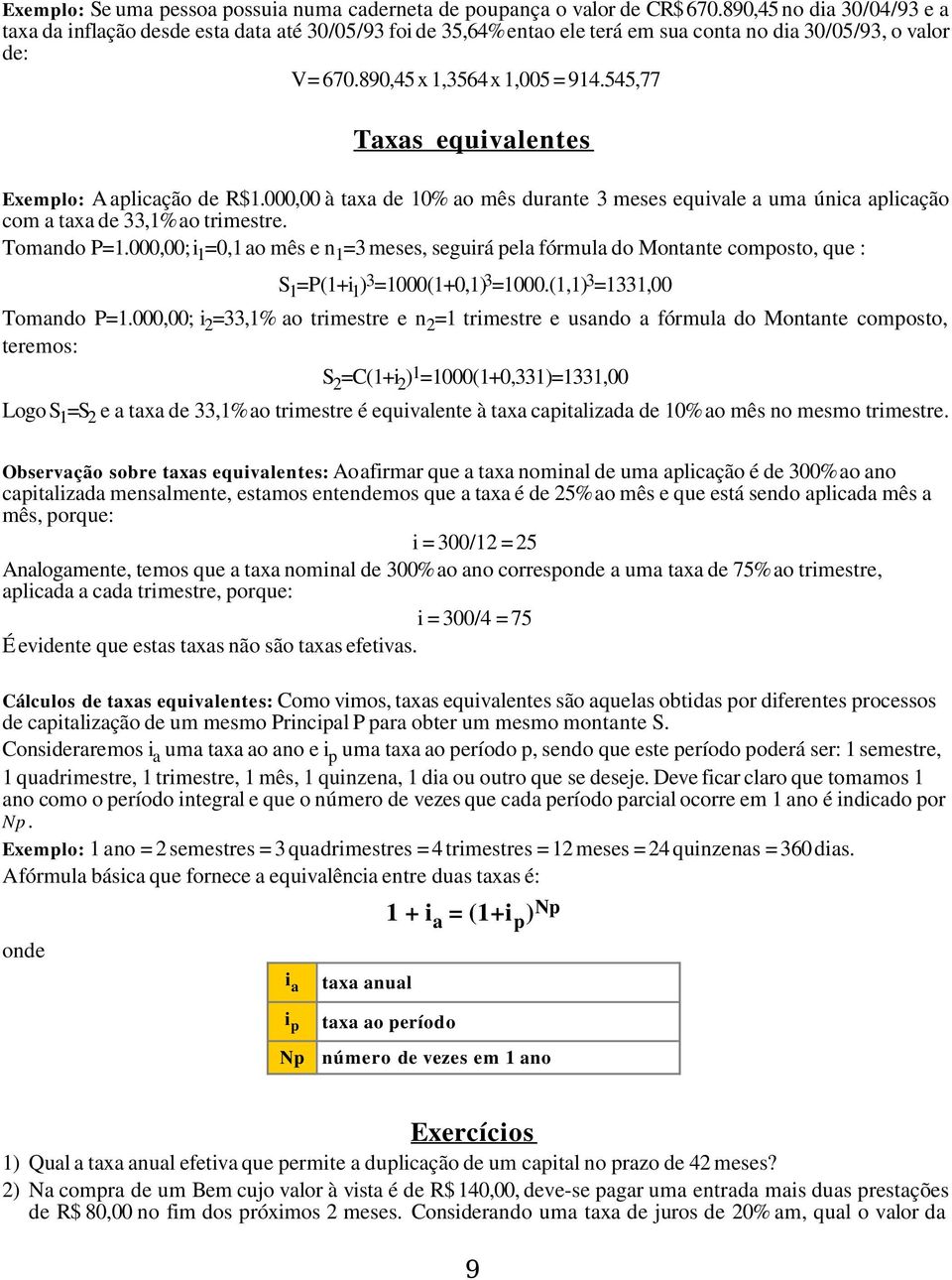 545,77 Taxas equivalentes Exemplo: A aplicação de R$1.000,00 à taxa de 10% ao mês durante 3 meses equivale a uma única aplicação com a taxa de 33,1% ao trimestre. Tomando P=1.