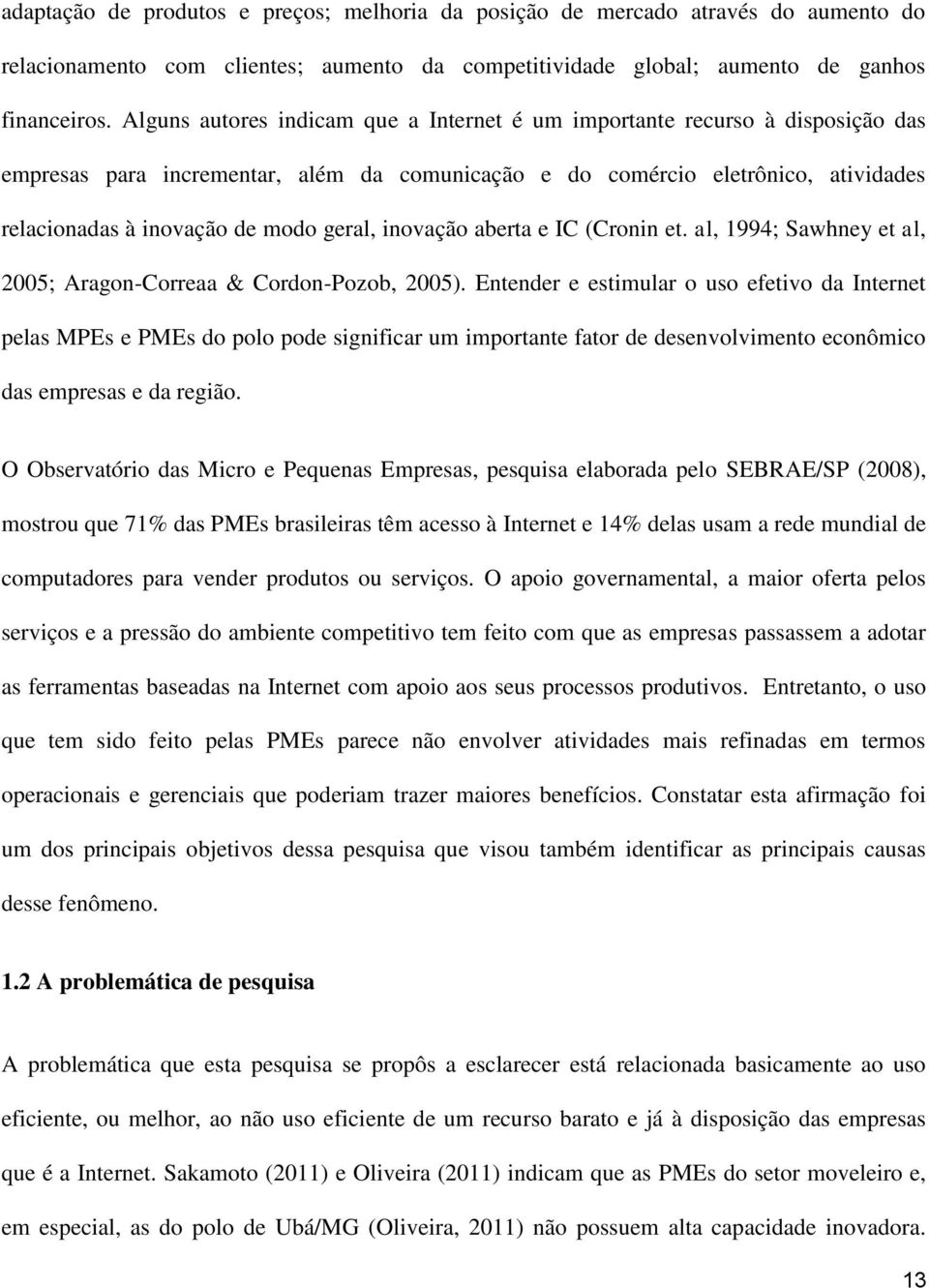 geral, inovação aberta e IC (Cronin et. al, 1994; Sawhney et al, 2005; Aragon-Correaa & Cordon-Pozob, 2005).