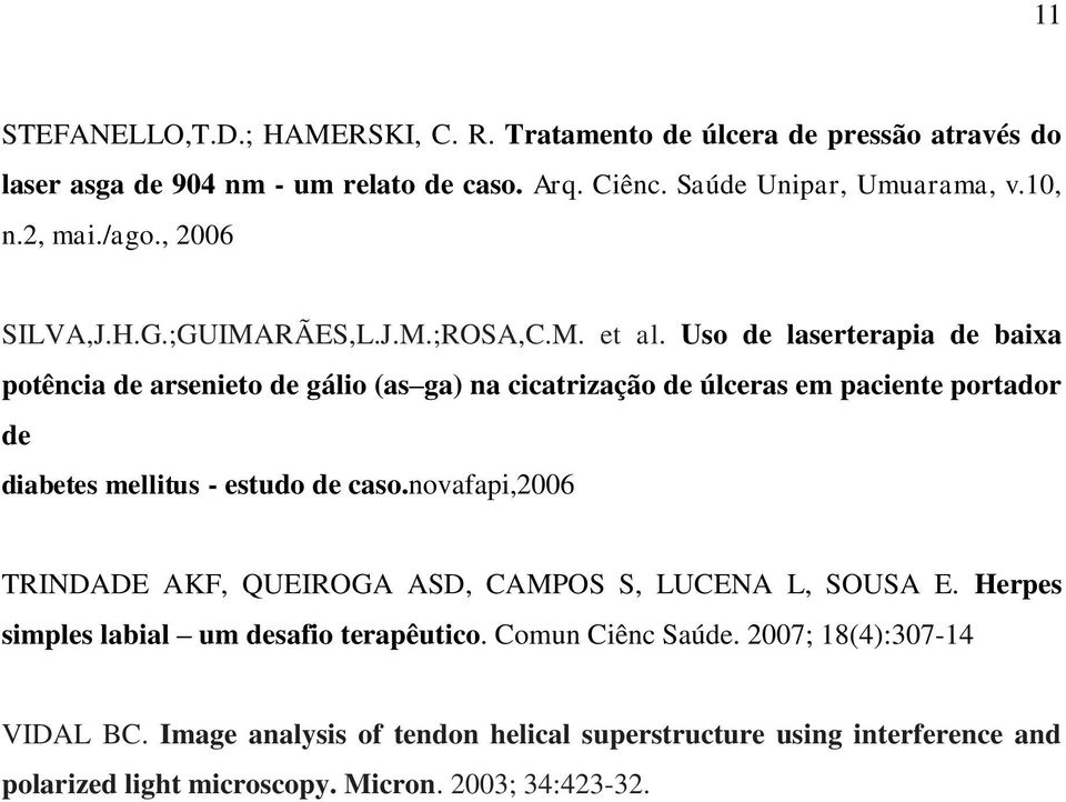 Uso de laserterapia de baixa potência de arsenieto de gálio (as ga) na cicatrização de úlceras em paciente portador de diabetes mellitus - estudo de caso.