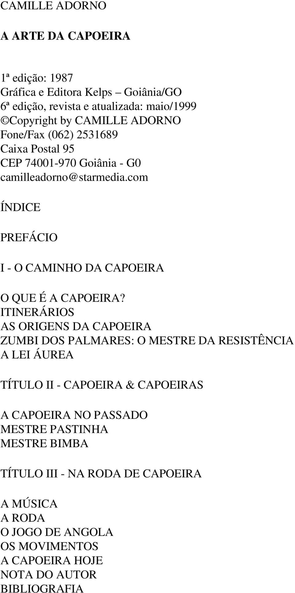 com ÍNDICE PREFÁCIO I - O CAMINHO DA CAPOEIRA O QUE É A CAPOEIRA?