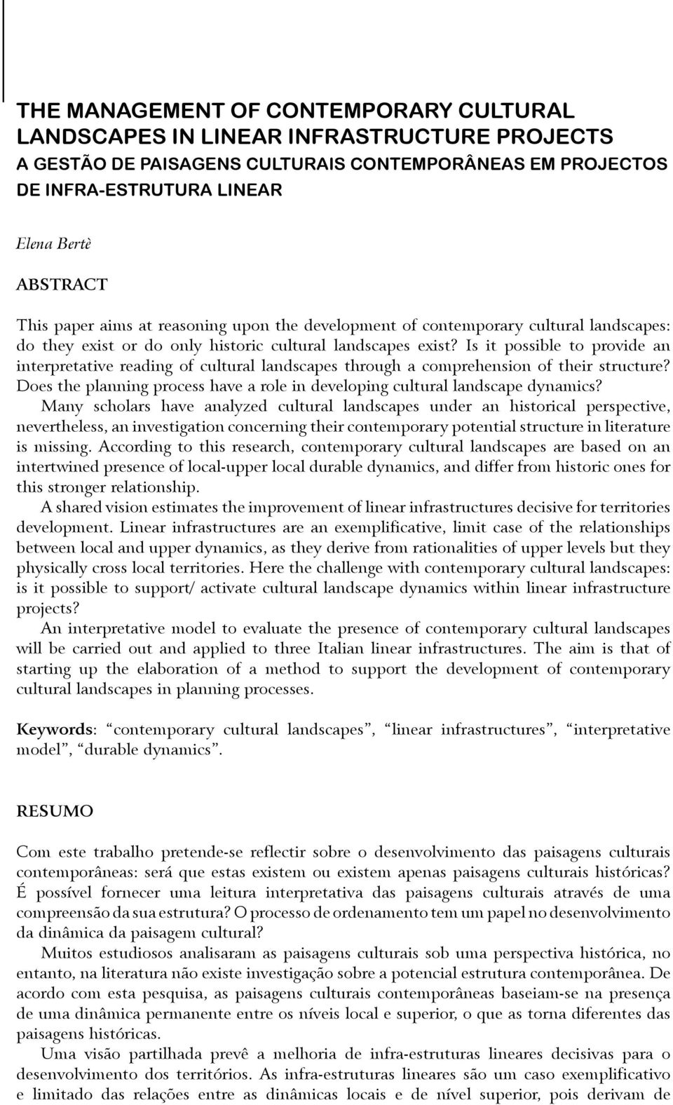 Is it possible to provide an interpretative reading of cultural landscapes through a comprehension of their structure? Does the planning process have a role in developing cultural landscape dynamics?