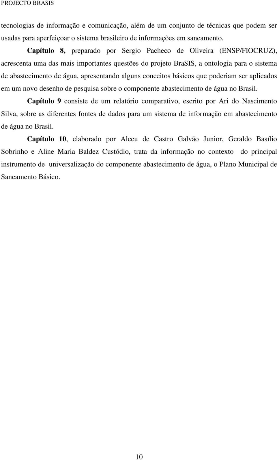 alguns conceitos básicos que poderiam ser aplicados em um novo desenho de pesquisa sobre o componente abastecimento de água no Brasil.