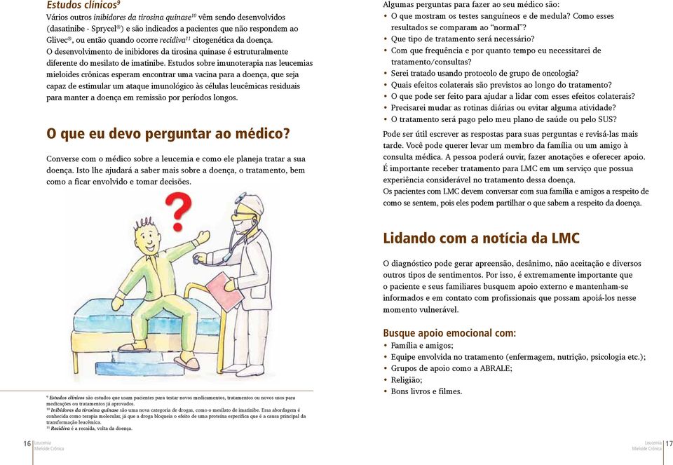 Estudos sobre imunoterapia nas leucemias mieloides crônicas esperam encontrar uma vacina para a doença, que seja capaz de estimular um ataque imunológico às células leucêmicas residuais para manter a