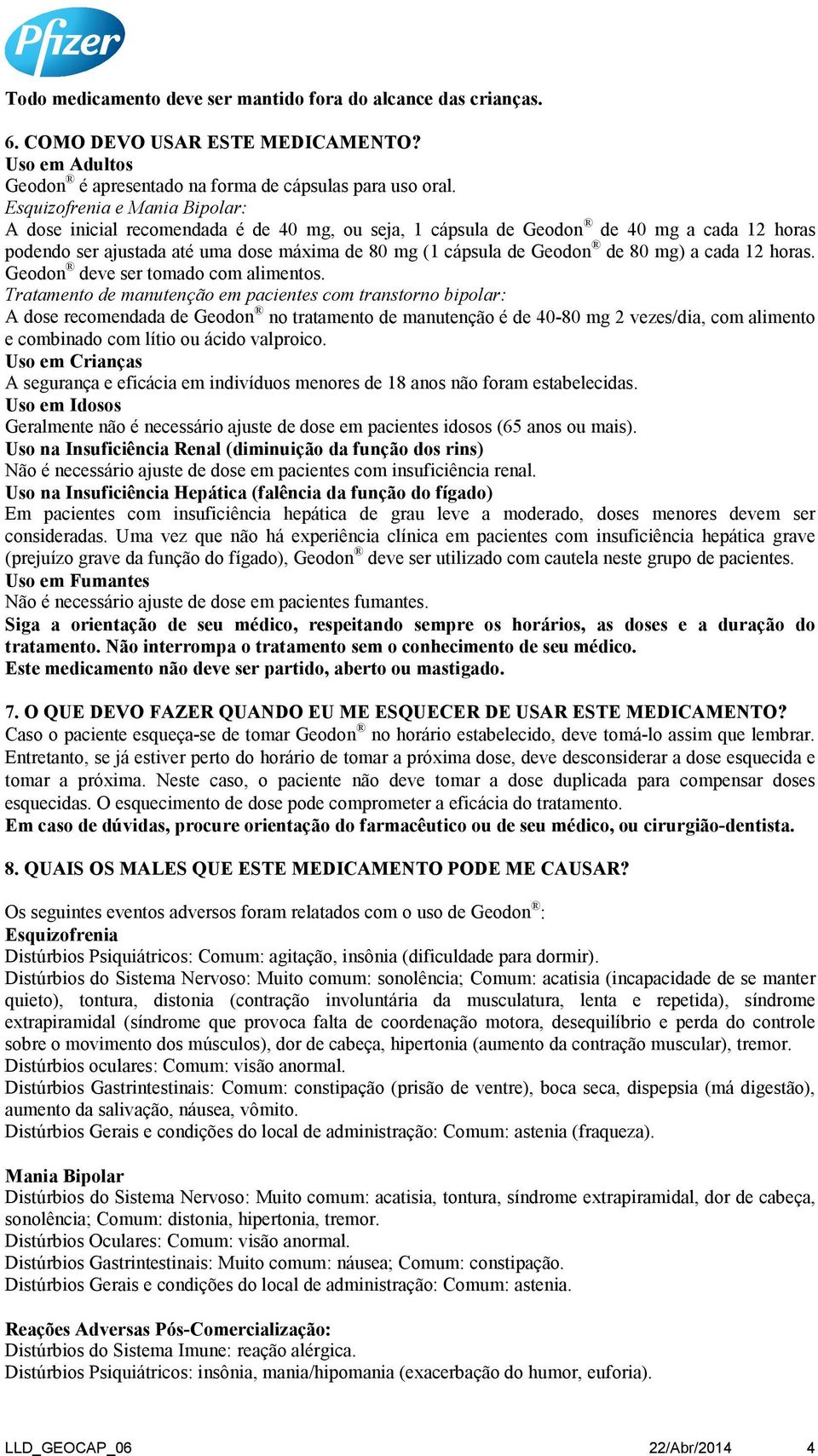 80 mg) a cada 12 horas. Geodon deve ser tomado com alimentos.