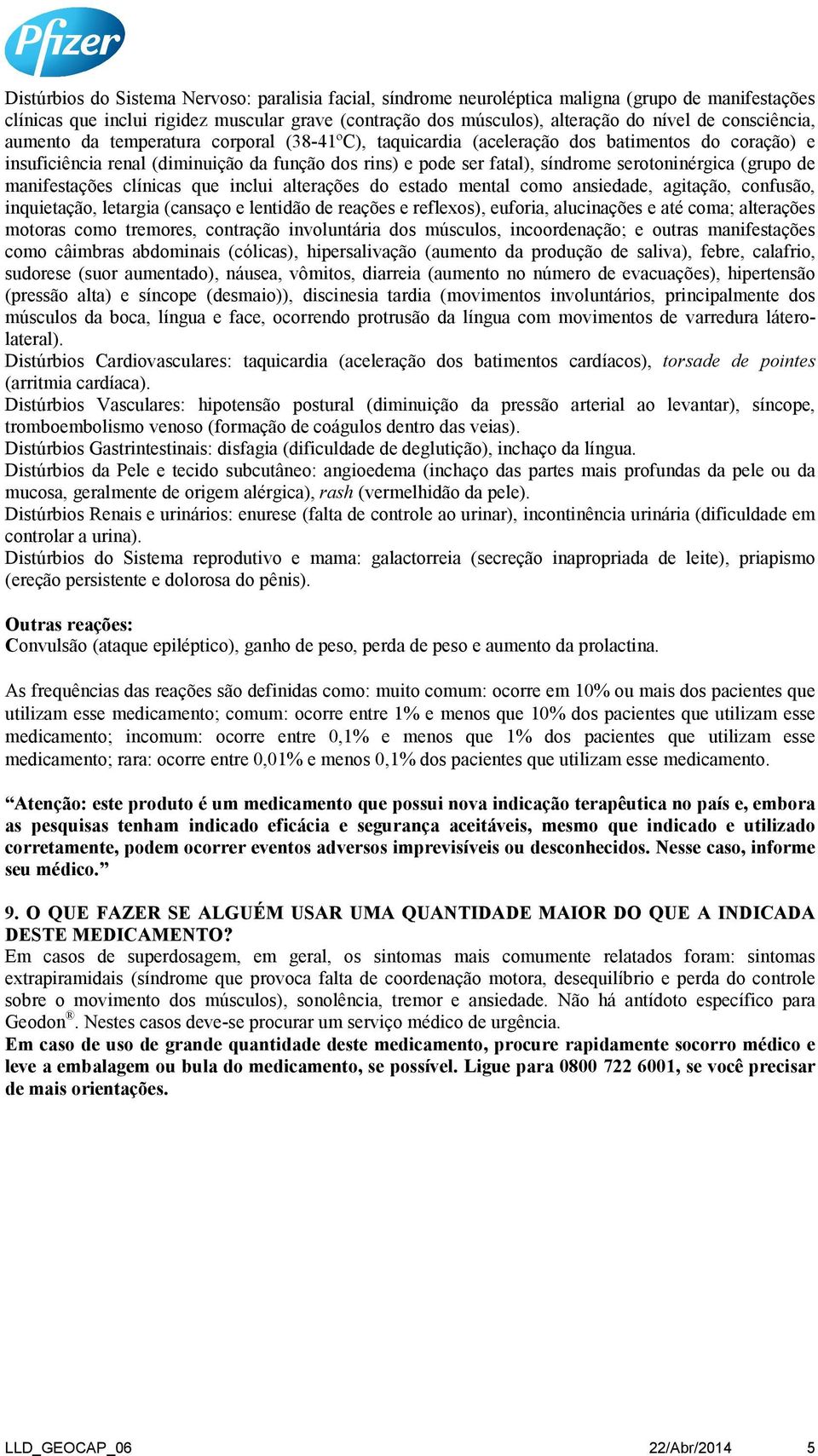 serotoninérgica (grupo de manifestações clínicas que inclui alterações do estado mental como ansiedade, agitação, confusão, inquietação, letargia (cansaço e lentidão de reações e reflexos), euforia,