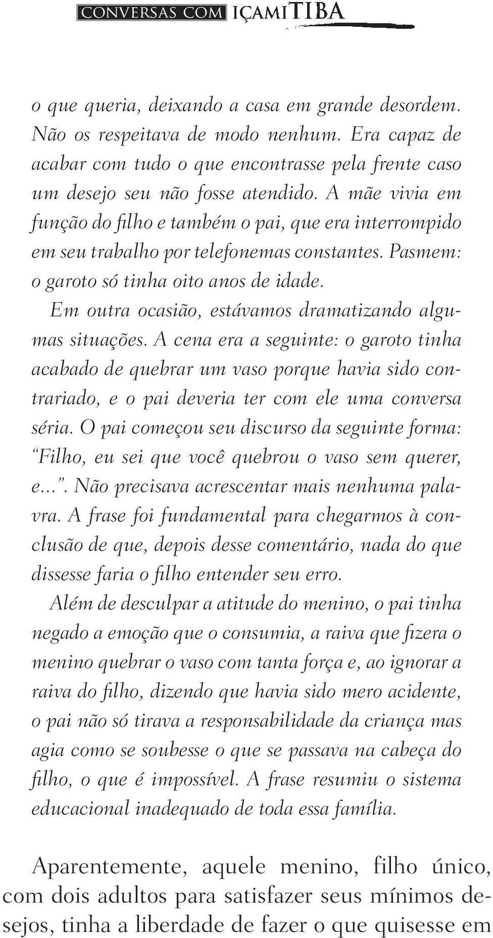 Em outra ocasião, estávamos dramatizando algumas situações.