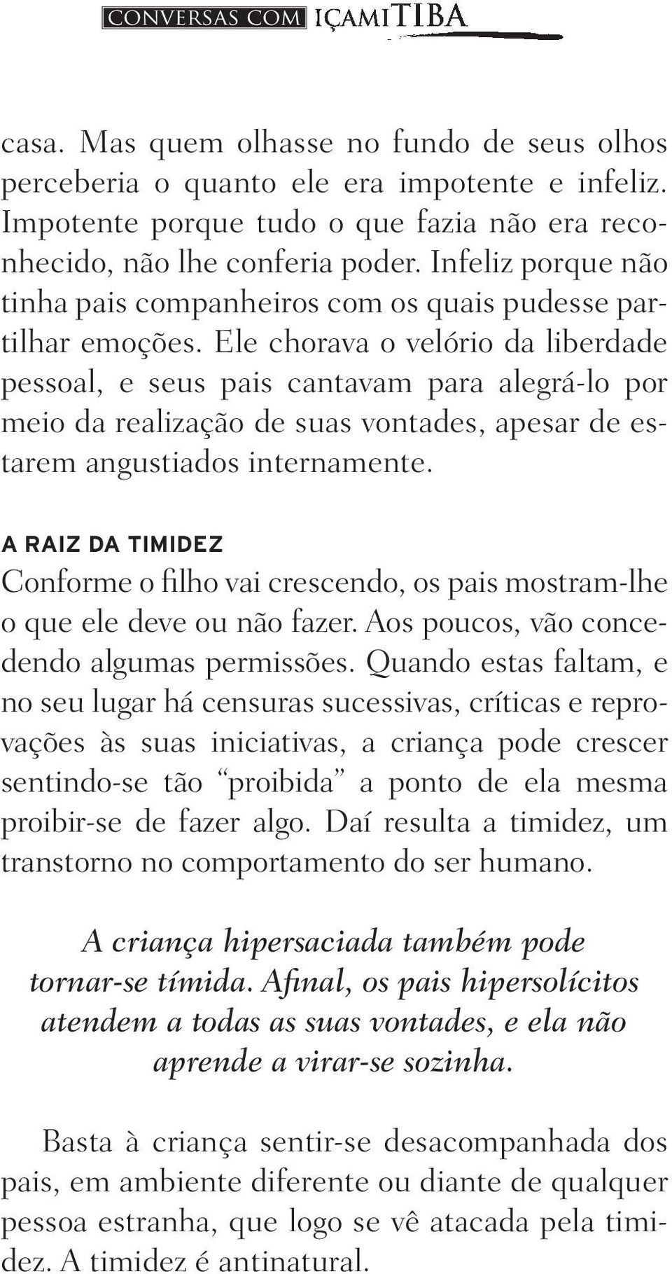 Ele chorava o velório da liberdade pessoal, e seus pais cantavam para alegrá-lo por meio da realização de suas vontades, apesar de estarem angustiados internamente.