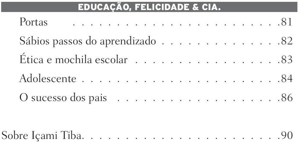 ......................84 O sucesso dos pais...................86 Sobre Içami Tiba.