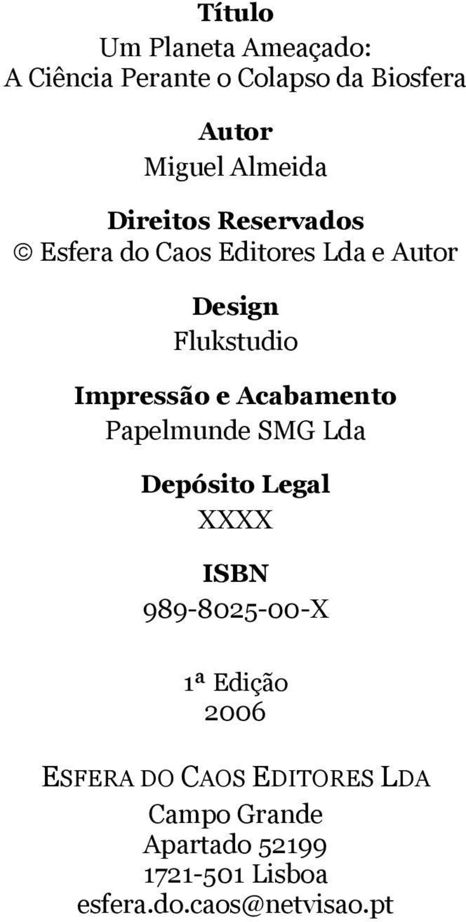 Acabamento Papelmunde SMG Lda Depósito Legal XXXX ISBN 989-8025-00-X 1ª Edição 2006