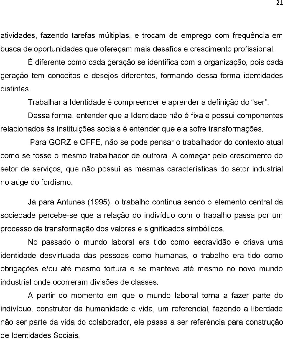 Trabalhar a Identidade é compreender e aprender a definição do ser.