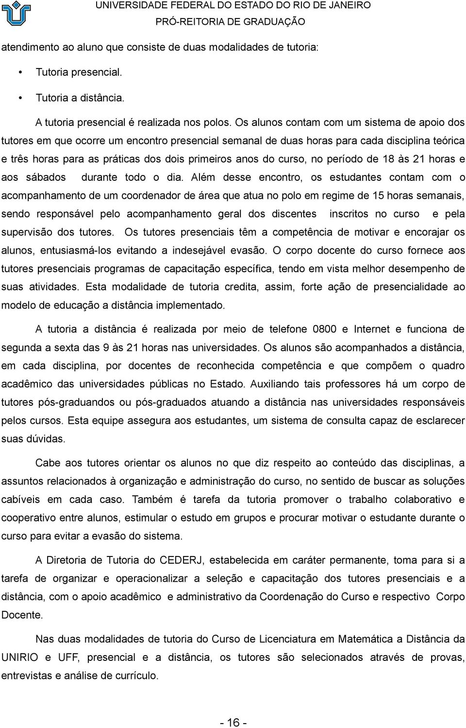 curso, no período de 18 às 21 horas e aos sábados durante todo o dia.