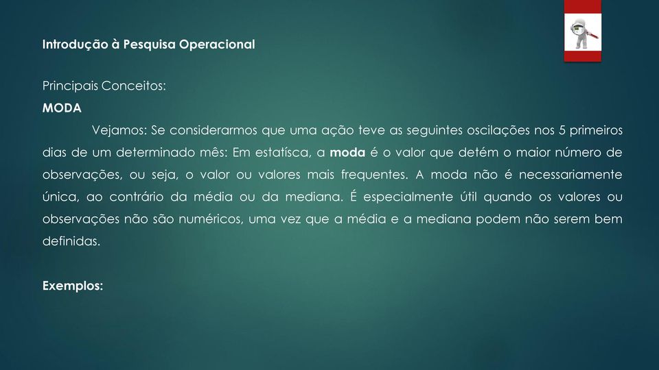 ou seja, o valor ou valores mais frequentes. A moda não é necessariamente única, ao contrário da média ou da mediana.