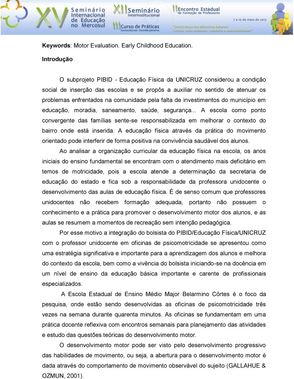 pela falta de investimentos do município em educação, moradia, saneamento, saúde, segurança.