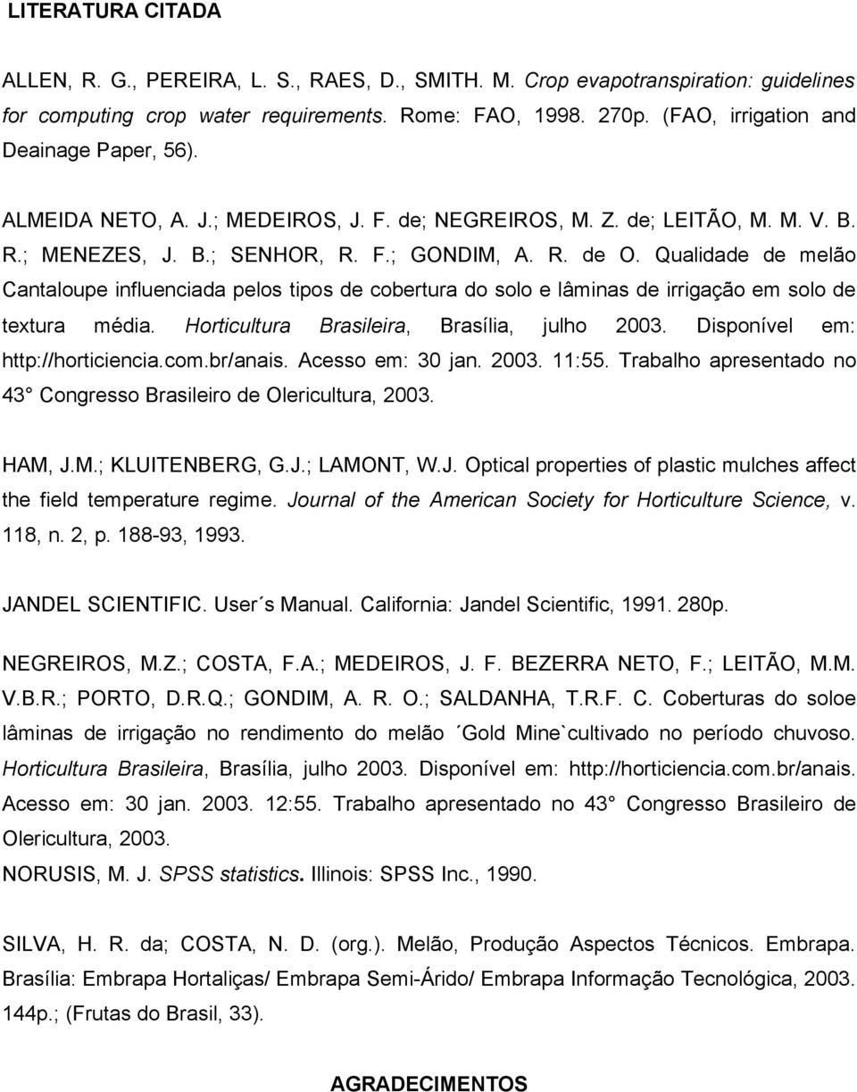 Qualidade de melão Cantaloupe influenciada pelos tipos de cobertura do solo e lâminas de irrigação em solo de textura média. Horticultura Brasileira, Brasília, julho 2003.