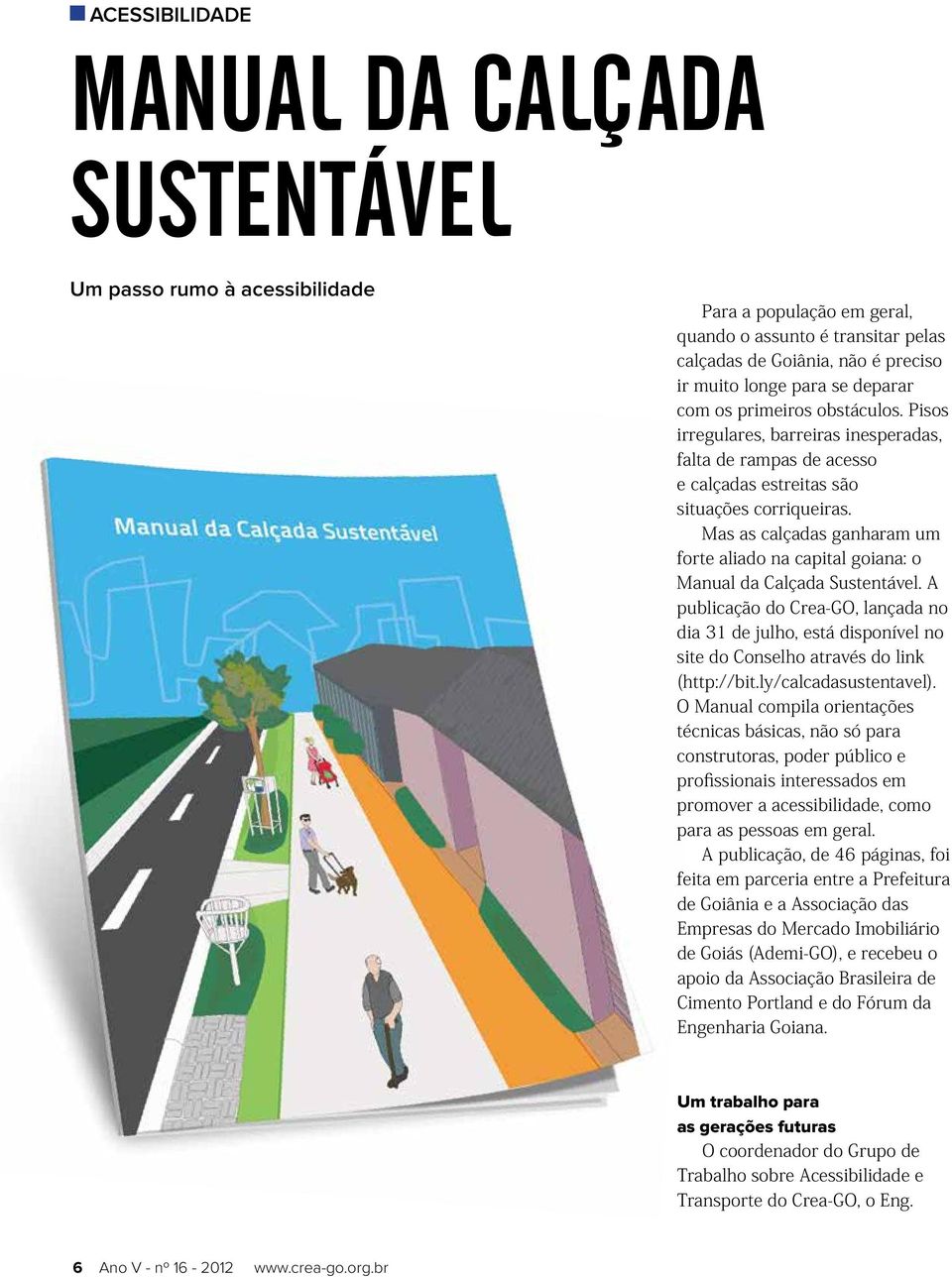 Mas as calçadas ganharam um forte aliado na capital goiana: o Manual da Calçada Sustentável.