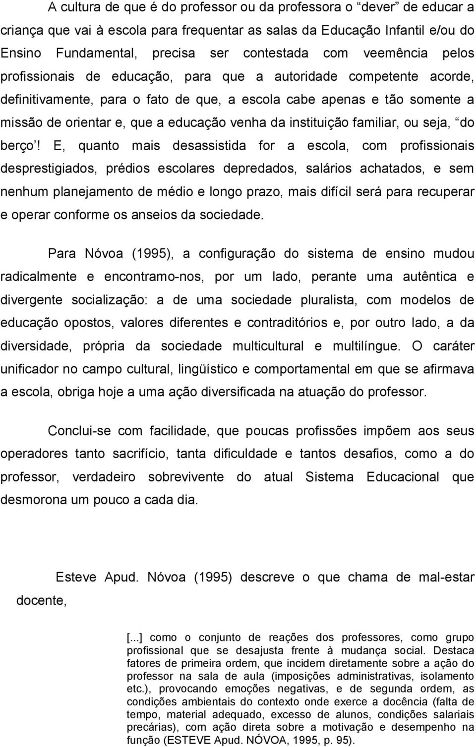 venha da instituição familiar, ou seja, do berço!