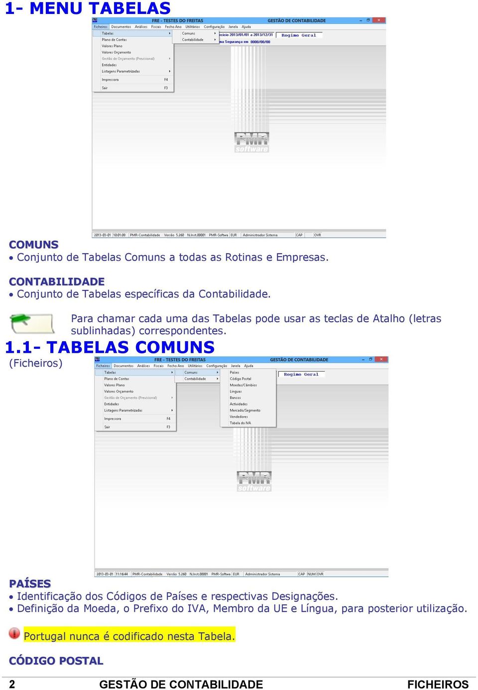 Para chamar cada uma das Tabelas pode usar as teclas de Atalho (letras sublinhadas) correspondentes. 1.