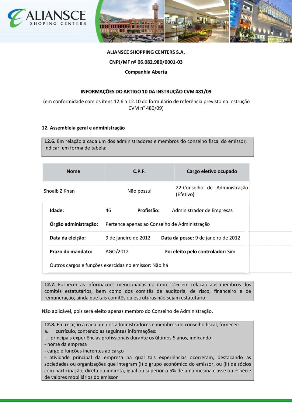 Em relação a cada um dos administradores e membros do conselho fiscal do emissor, indicar, em forma de tabela: Nome C.P.F.