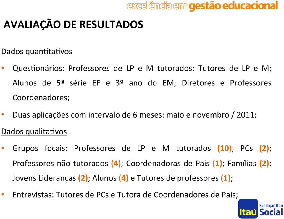 qualita6vos Grupos focais: Professores de LP e M tutorados (10); PCs (2); Professores não tutorados (4); Coordenadoras de Pais (1);