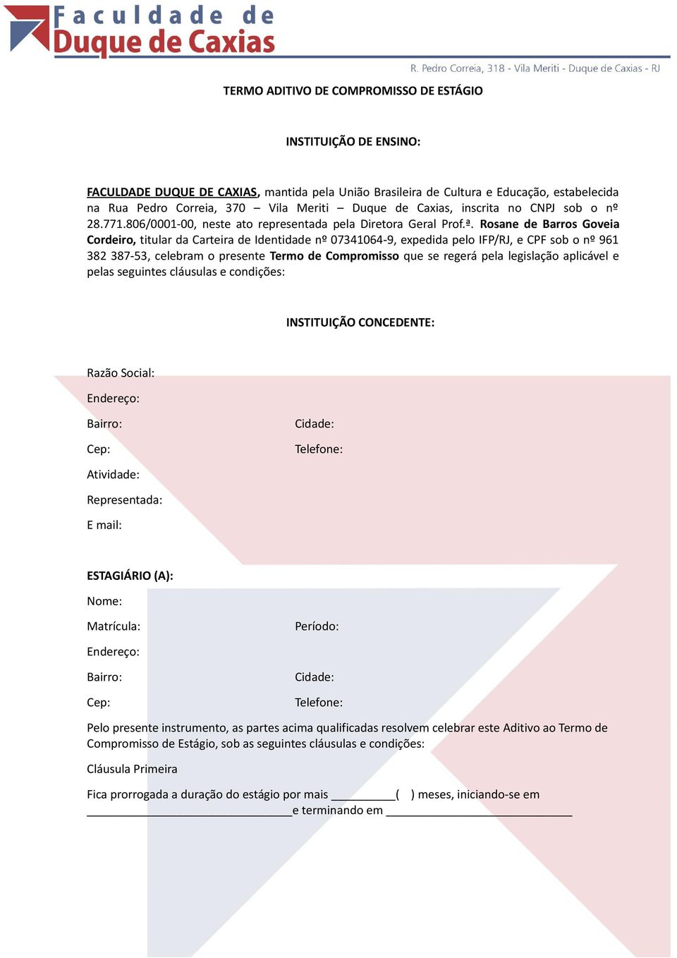 Rosane de Barros Goveia Cordeiro, titular da Carteira de Identidade nº 07341064-9, expedida pelo IFP/RJ, e CPF sob o nº 961 382 387-53, celebram o presente Termo de Compromisso que se regerá pela